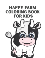 Happy Farm Coloring Book For Kids: Farm Animals is a fun, interactive book for children. The book is specially designed for young children to help develop early skills in vocabulary, focus, and attent B08TQ4F5Z7 Book Cover