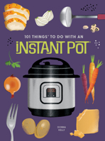 101 Things to Do with an Instant Pot 1423651170 Book Cover