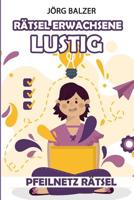 Rätsel Erwachsene Lustig: Pfeilnetz Rätsel (Rätselbuch Erwachsene) 179322238X Book Cover