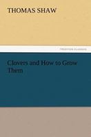 Clovers and How to Grow Them 1406781797 Book Cover