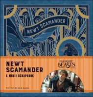 Fantastic Beasts and Where to Find Them: Newt Scamander: A Movie Scrapbook 0763695904 Book Cover