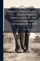 Instructions for the Field Cornets, Translation by the Law Commission, September 8th, 1879 1275225616 Book Cover