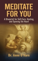 Meditate For You: A Blueprint for Self-Care, Healing, and Opening the Heart (You Are A Soul) B0G9RG6V5V Book Cover
