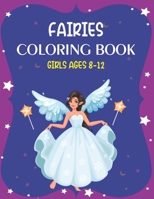 FAIRIES COLORING BOOK GIRLS AGES 8-12: Fantasy Fairy Tale Pictures with Flowers, Butterflies, Birds, Bugs, Cute Animals. Fun Pages to Color for Girls B08PJKJF3C Book Cover