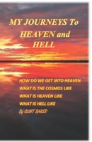 MY JOURNEYS TO HELL AND HEAVEN: HOW DO WE GET INTO HEAVEN ... WHAT IS HELL LIKE ... WHAT IS HEAVEN LIKE ... WHAT HAPPENS AFTER DEATH 1089216491 Book Cover