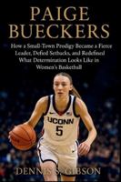 Paige Bueckers: How a Small-Town Prodigy Became a Fierce Leader, Defied Setbacks, and Redefined What Determination Looks Like in Women’s Basketball B0G4DSVWPS Book Cover