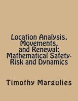 Location Analysis, Movements, and Renewal: Mathematical Safety-Risk and Dynamics 1491080043 Book Cover