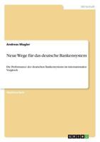 Neue Wege f�r das deutsche Bankensystem: Die Performance des deutschen Bankensystems im internationalen Vergleich 364032871X Book Cover