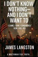 I Don’t Know Nothing -- And I Don’t Want To: The Deadly Cost of Willful Ignorance (Hosea 4:6 / 1 Thessalonians 5:21) B0FP32XMMX Book Cover