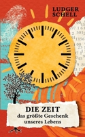 Die Zeit - das größte Geschenk unseres Lebens (German Edition) 3750428786 Book Cover