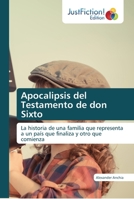 Apocalipsis del Testamento de don Sixto: La historia de una familia que representa a un país que finaliza y otro que comienza 6137387372 Book Cover