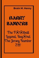 BARRY SANDERS: The Football Legend, Beyond The Jersey Number 20 B0CP3GW5BV Book Cover