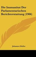 Die Immunitat Der Parlamentarischen Berichterstattung (1906) 1141579448 Book Cover