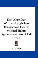 Die Lehre Des W�rttembergischen Theosophen Johann Michael Hahn, Systematisch Entwickelt Und in Ausz�gen Aus Seinen Schriften Dargestellt 0353695068 Book Cover
