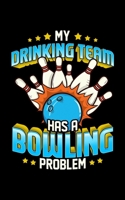 My Drinking Team Has a Bowling Problem: Funny My Drinking Team Has A Bowling Problem Bowlers 2020 Pocket Sized Weekly Planner & Gratitude Journal (53 ... - Small Fit For Purses, Backpacks & Pockets 1678706027 Book Cover