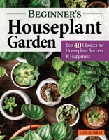 Beginner's Houseplant Garden 1580115934 Book Cover