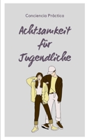 Achtsamkeit für Jugendliche: Achtsamkeit und Meditation B0F78VCSM6 Book Cover