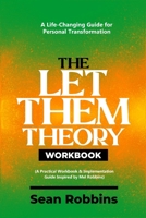 The Let Them Theory Workbook: A Life-Changing Guide for Personal Transformation (A Practical Workbook & Implementation Guide Inspired by Mel Robbins) 1300461713 Book Cover