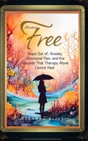 Breaking Free: Hope Out of Anxiety, Emotional Pain, and the Wounds That Therapy Alone Cannot Heal B0GWFKTLM3 Book Cover