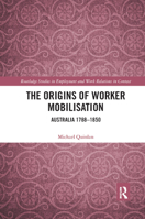 The Origins of Worker Mobilisation: Australia 1788-1850 0367890461 Book Cover