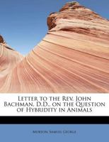 Letter to the Rev. John Bachman, D.D., on the Question of Hybridity in Animals 052653138X Book Cover
