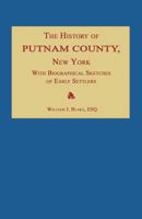 The History of Putnam County, N. Y.; With an Enumeration of its Towns, Villages, Rivers, Creeks, Lakes, Ponds, Mountains, Hills, and Geological ... Settlers, etc. By William J. Blake. New Yo 1015782078 Book Cover