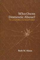 Who Owns Domestic Abuse?: The Local Politics of a Social Problem 080208091X Book Cover