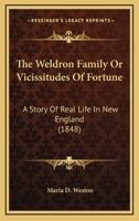 The Weldron Family Or Vicissitudes Of Fortune: A Story Of Real Life In New England 1165794950 Book Cover