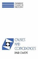 Causes and Coincidences (Cambridge Studies in Philosophy) (Cambridge Studies in Philosophy) 0521044480 Book Cover