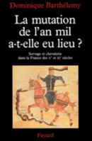 La mutation de l'an mil, a-t-elle eu lieu?: Servage et chevalerie dans la France des Xe et XIe siecles 221359998X Book Cover