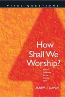 How Shall We Worship?: Biblical Guidelines for the Worship Wars (Vital Questions) 0842356363 Book Cover