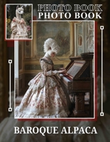 Baroque Alpaca Photo Book: Elegant Collection Featuring 40 Stunning Images Of Luxurious Alpacas In Baroque Style B0DQ7JF439 Book Cover