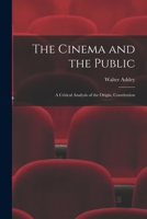 The Cinema and the Public; a Critical Analysis of the Origin, Constitution 1014725461 Book Cover