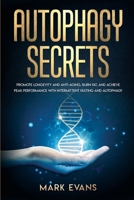 Autophagy: Secrets - Promote Longevity and Anti-Aging, Burn Fat, and Achieve Peak Performance with Intermittent Fasting and Autophagy (Ketogenic Diet & Weight Loss Hacks 1696287413 Book Cover