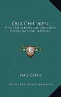 Our Children: Hints From Practical Experience For Parents And Teachers 1163088641 Book Cover