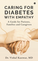 Caring for Diabetes with Empathy: A Guide for Patients, Families and Caregivers B0FKNKRG6R Book Cover