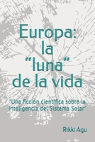 Europa: la “luna” de la vida: "Una ficción científica sobre la inteligencia del Sistema Solar" (Spanish Edition) B0H3KVFKHG Book Cover