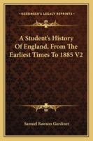 A Student's History of England, From the Earliest Times to 1885; Volume 2 1178851613 Book Cover