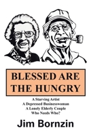 Blessed Are the Hungry: A Starving Artist, a Depressed Businesswoman, a Lonely Elderly Couple, Who Needs Who? 1532095201 Book Cover