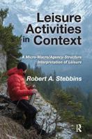 Leisure Activities in Context: A Micro-Macro/Agency-Structure Interpretation of Leisure 1138511641 Book Cover