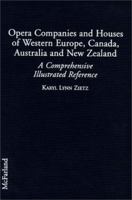 Opera Companies and Houses of Western Europe, Canada, Australia and New Zealand: A Comprehensive Illustrated Reference 0786406119 Book Cover
