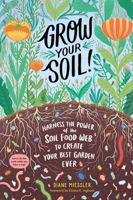 Grow Your Soil!: Harness the Power of the Soil Food Web to Create Your Best Garden Ever 1635862078 Book Cover