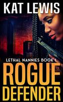 Rogue Defender: Bodyguard Thriller (Lethal Nannies) 1737734907 Book Cover