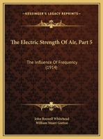 The Electric Strength of Air, Part 5: The Influence of Frequency 1169444660 Book Cover