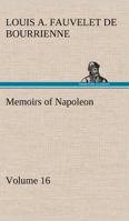 Memoirs of Napoleon Bonaparte Volume 16 1500484105 Book Cover