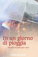 In un giorno di pioggia. Niente accade per caso. (I romanzi di Tiziana Cazziero) B0B1JLG969 Book Cover