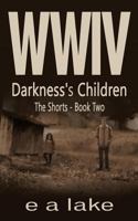 WWIV - Darkness's Children: The Shorts - Book 2 1537082035 Book Cover