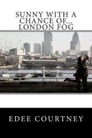 Sunny With a Chance of...London Fog 1479236632 Book Cover