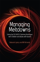 Managing Meltdowns: Using the S.c.a.r.e.d Calming Technique With Children and Adults 1843109085 Book Cover