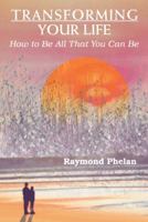 Transforming Your Life: How to Be All That You Can Be 1477251545 Book Cover